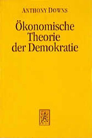 Ökonomische Theorie der Demokratie von Downs,  Anthony, Wildenmann,  Rudolf