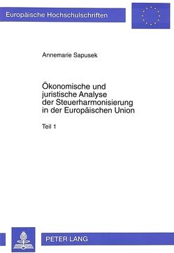 Ökonomische und juristische Analyse der Steuerharmonisierung in der Europäischen Union von Sapusek,  Annemarie