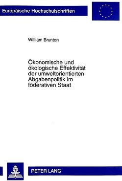 Ökonomische und ökologische Effektivität der umweltorientierten Abgabenpolitik im föderativen Staat von Brunton,  William