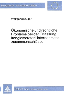 Ökonomische und rechtliche Probleme bei der Erfassung konglomerater Unternehmenszusammenschlüsse von Wolfgang Krüger