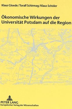 Ökonomische Wirkungen der Universität Potsdam auf die Region von Gloede,  Klaus, Schirmag,  Toralf, Schöler,  Klaus