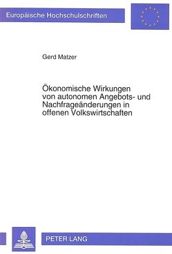 Ökonomische Wirkungen von autonomen Angebots- und Nachfrageänderungen in offenen Volkswirtschaften von Matzer,  Gerd