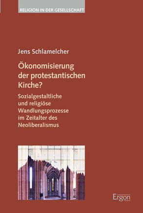 Ökonomisierung der protestantischen Kirche? von Schlamelcher,  Jens