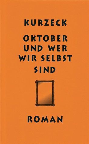 Oktober und wer wir selbst sind von Kurzeck,  Peter