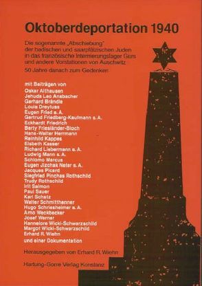 Oktoberdeportation 1940. Die sogenannte ‚Abschiebung‘ der badischen und saarpfälzischen Juden in das französische Internierungslager Gurs und andere Vorstationen von Auschwitz von Althausen,  Oskar, Ansbacher,  Jehuda L, Brändle,  Gerhard, Dreyfuss,  Louis, Fried,  Eugen, Friedberg,  Gertrud, Friedrich,  Eckhardt, Friesländer-Bloch,  Berty, Wiehn,  Erhard R