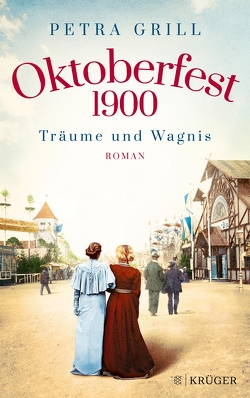 Oktoberfest 1900 – Träume und Wagnis von Grill,  Petra