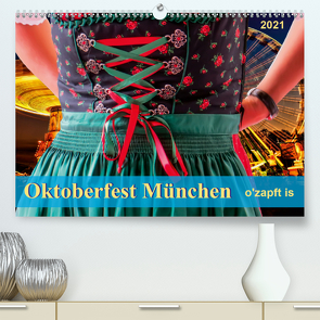 Oktoberfest München – o’zapft is (Premium, hochwertiger DIN A2 Wandkalender 2021, Kunstdruck in Hochglanz) von Roder,  Peter