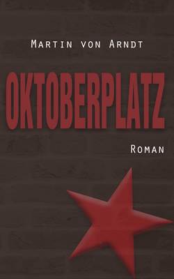 Oktoberplatz (eBook) von Arndt,  Martin von