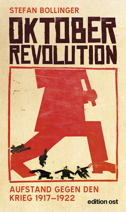 Oktoberrevolution. Aufstand gegen den Krieg 1917-1922 von Bollinger,  Stefan