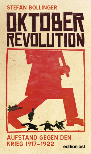 Oktoberrevolution. Aufstand gegen den Krieg 1917-1922 von Bollinger,  Stefan