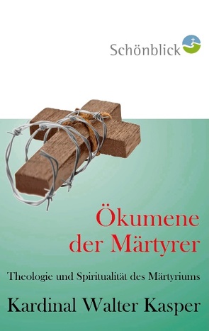 Ökumene der Märtyrer von Edition Schönblick, Kasper,  Walter
