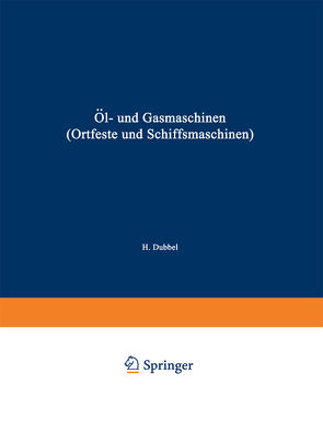 Öl- und Gasmaschinen (Ortfeste und Schiffsmaschinen) von Dubbel,  Heinrich