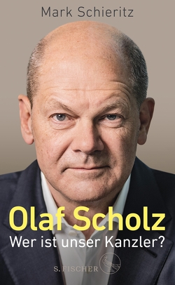 Olaf Scholz – Wer ist unser Kanzler? von Schieritz,  Mark