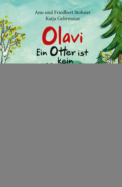 Olavi – Ein Otter ist kein Hasenfuß von Gehrmann,  Katja, Stohner,  Anu, Stohner,  Friedbert