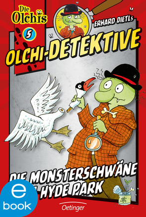 Olchi-Detektive 5. Die Monsterschwäne vom Hyde Park von Dietl,  Erhard, Iland-Olschewski,  Barbara, Schöne,  Christoph