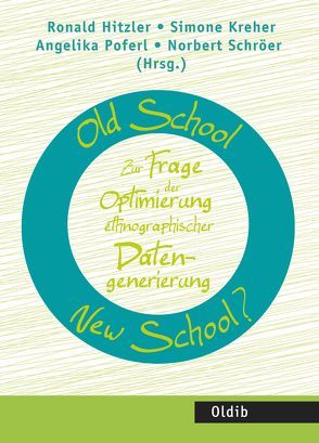 Old School – New School? Zur Frage der Optimierung ethnographischer Datengenerierung von Hitzler,  Ronald, Kreher,  Simone, Poferl,  Angelika, Schröer,  Norbert