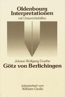 Oldenbourg Interpretationen / Götz von Berlichingen von Goethe,  Johann Wolfgang, Grosse,  Wilhelm, Meurer,  Reinhard