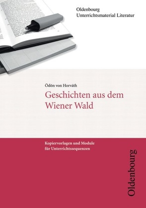 Oldenbourg Unterrichtsmaterial Literatur / Geschichten aus dem Wiener Wald von Horváth,  Ödön von, Kaiser,  Gunnar, Radvan,  Florian