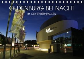 Oldenburg bei Nacht (Tischkalender 2018 DIN A5 quer) von Berkhausen,  Oliver