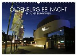Oldenburg bei Nacht (Wandkalender 2024 DIN A3 quer), CALVENDO Monatskalender von Berkhausen,  Oliver