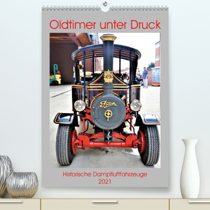 Oldtimer unter Dampf (Premium, hochwertiger DIN A2 Wandkalender 2021, Kunstdruck in Hochglanz) von Klünder,  Günther