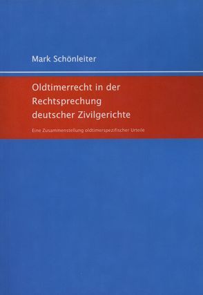 Oldtimerrecht in der Rechtsprechung deutscher Zivilgerichte von Schönleiter,  Mark