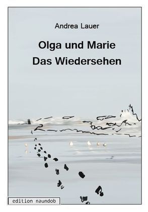 Olga und Marie – Das Wiedersehen von Entner,  Birgit, Lauer,  Andrea