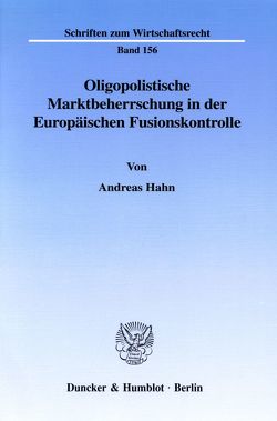 Oligopolistische Marktbeherrschung in der Europäischen Fusionskontrolle. von Hahn,  Andreas