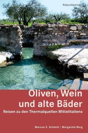 Oliven, Wein und alte Bäder von Berg,  Margarete, Schmid,  Marcus X, Wolfensberger,  Giorgio J