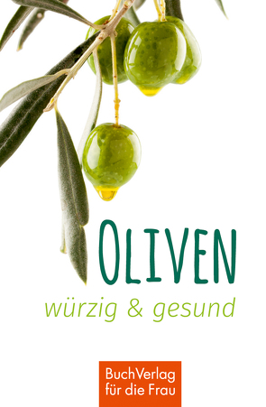 Oliven – würzig & gesund von Scheffler,  Ute