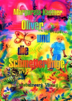 Oliver und die Schmetterlinge von Kastner,  Margareta, Laufenburg,  Heike