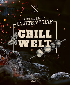 Olivers kleine glutenfreie Grillwelt von Unland,  Steffen, Welling,  Oliver