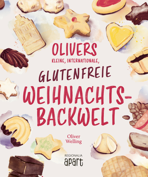 Olivers kleine, internationale, glutenfreie Weihnachtsbackwelt von Unland,  Steffen, Welling,  Oliver