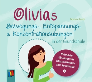 Olivias Bewegungs-, Entspannungs- und Konzentrationsübungen in der Grundschule von Lösch,  Myriam