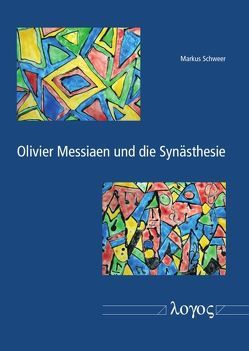 Olivier Messiaen und die Synästhesie von Schweer,  Markus