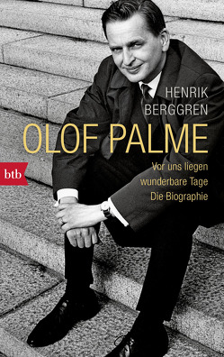 Olof Palme – Vor uns liegen wunderbare Tage von Berf,  Paul, Berggren,  Henrik, Dahmann,  Susanne