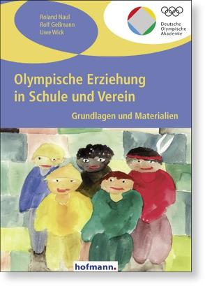 Olympische Erziehung in Schule und Verein von Gessmann,  Rolf, Naul,  Roland, Wick,  Uwe