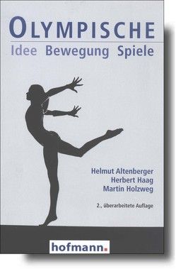 Olympische Idee Bewegung Spiele von Altenberger,  Helmut, Haag,  Herbert, Holzweg,  Martin