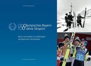 Olympisches Bayern. 100 Jahre Skisport von Audorff,  Volker, Heigl,  Katharina, Herrmann,  Joachim, Hörmann,  Alfons, Otto,  Gerd, Otto,  Wolfgang, Stankiewitz,  Karl, Vogt,  Miriam, Weißmüller,  Wolfgang, Wittl,  Jörg