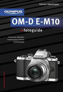 Olympus OM-D E-M10 fotoguide von Henninges,  Heiner