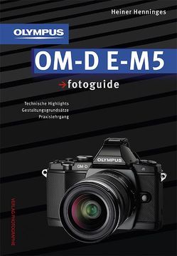 Olympus OM-D E-M5 fotoguide von Henninges,  Heiner