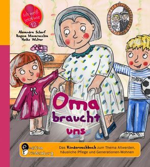 Oma braucht uns – Das Kindersachbuch zum Thema Altwerden, häusliche Pflege und Generationen-Wohnen von Masaracchia,  Regina, Scherf,  Alexandra, Wolter,  Heike