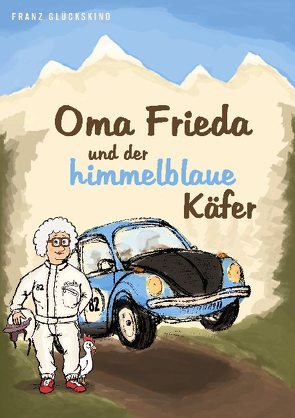 Oma Frieda und der himmelblaue Käfer von Glückskind,  Franz