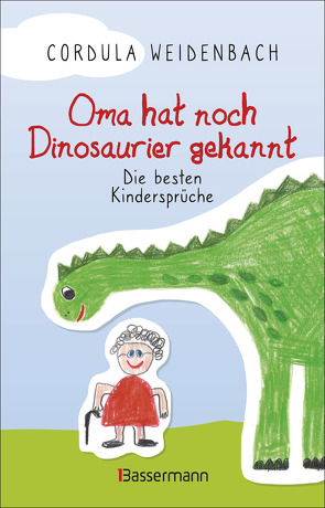 Oma hat noch Dinosaurier gekannt. Die besten Kindersprüche von Weidenbach,  Cordula
