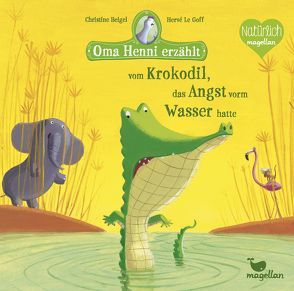 Oma Henni erzählt vom Krokodil, das Angst vorm Wasser hatte von Beigel,  Christine, Le Goff,  Hervé, Taube,  Anna