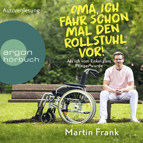 Oma, ich fahr schon mal den Rollstuhl vor! von Frank,  Martin