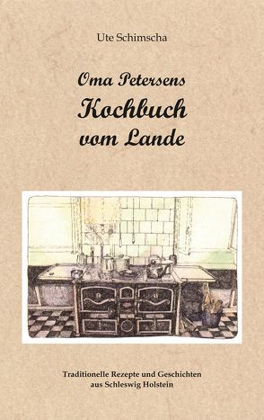 Oma Petersens Kochbuch vom Lande von Schimscha,  Ute