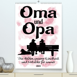 Oma und Opa, die Helden unserer Kindheit (Premium, hochwertiger DIN A2 Wandkalender 2023, Kunstdruck in Hochglanz) von Löwer,  Sabine
