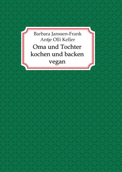 Oma und Tochter kochen und backen vegan von Janßen-Frank,  Barbara, Keller,  Antje Olli
