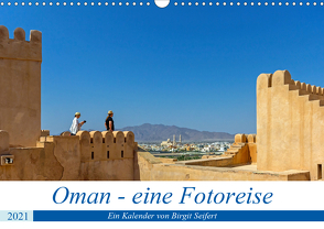 Oman – Eine Fotoreise (Wandkalender 2021 DIN A3 quer) von Harriette Seifert,  Birgit